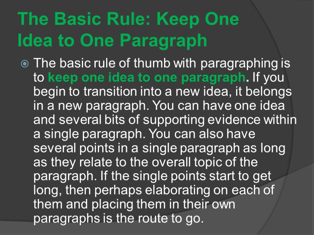 The Basic Rule: Keep One Idea to One Paragraph The basic rule of thumb